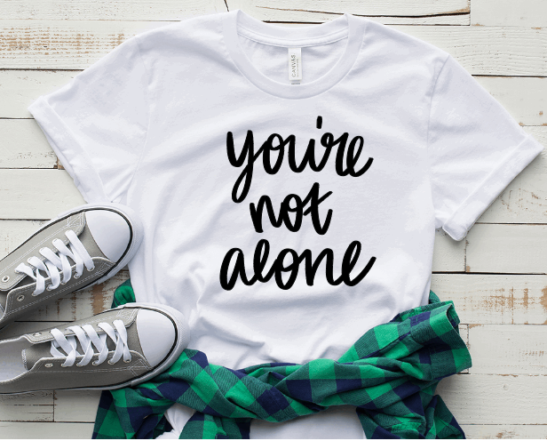 You Are Not Alone shirt
