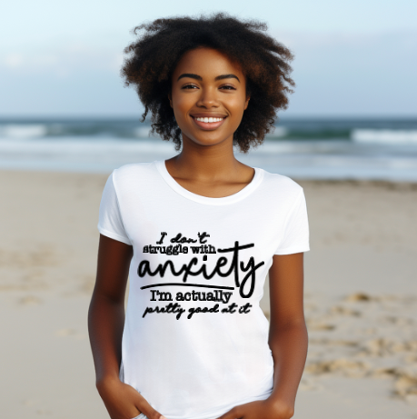 I Don't Struggle With Anxiety Tee Shirt