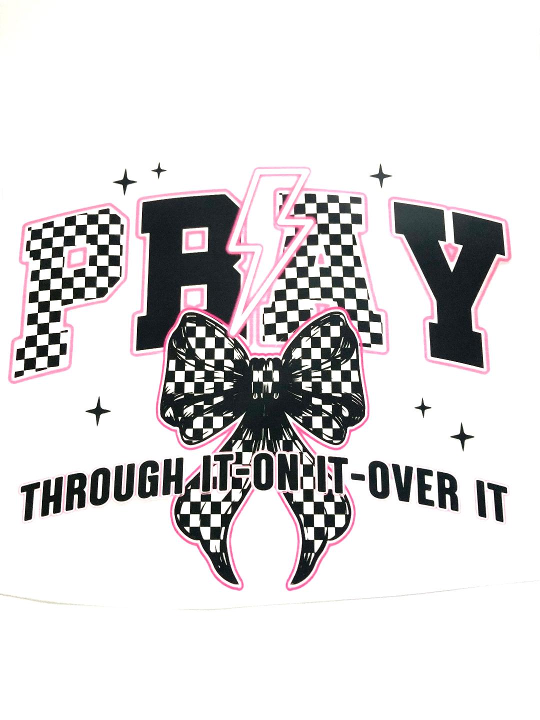 Pray Through It, On It, Over It Tee Shirt Claim