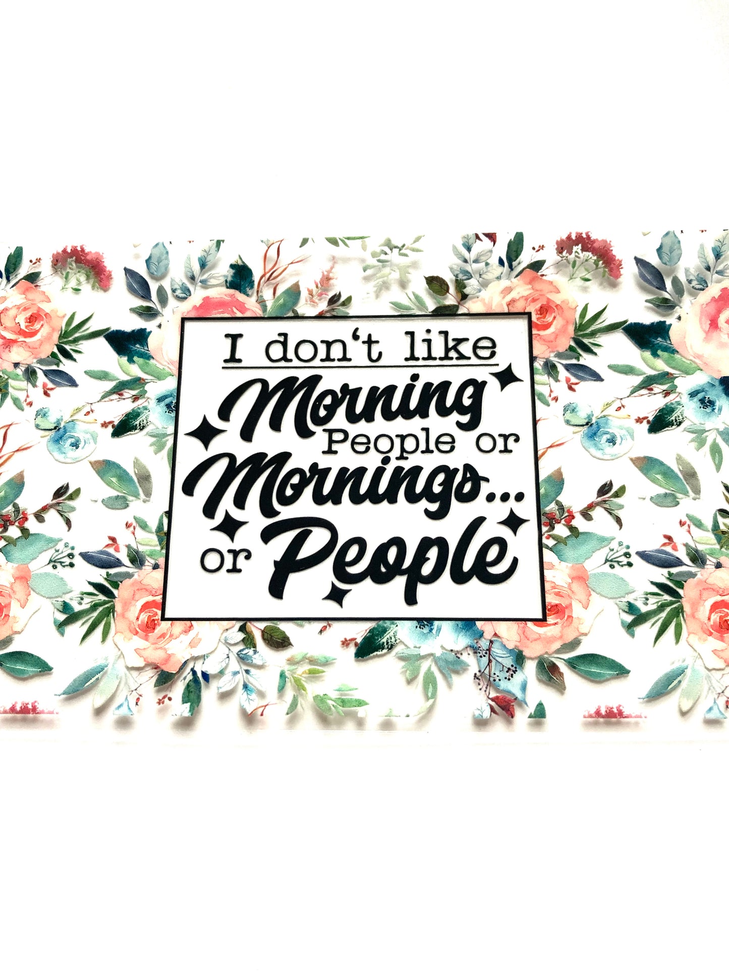 I Don't Like Morning People Or Mornings Or People Cup Wrap