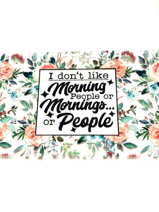 I Don't Like Morning People Or Mornings Or People Cup Wrap